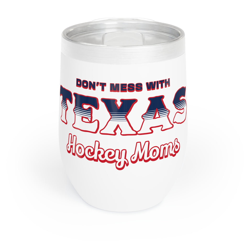 Don't Mess with Texas Hockey Moms - Chill Wine Tumbler